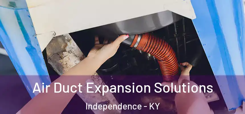  Air Duct Expansion Solutions Independence - KY