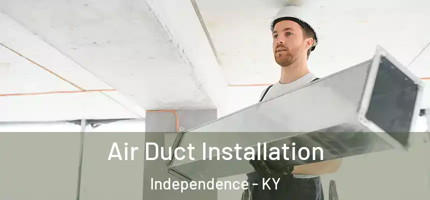  Air Duct Installation Independence - KY