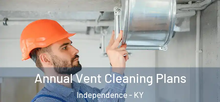 Annual Vent Cleaning Plans Independence - KY
