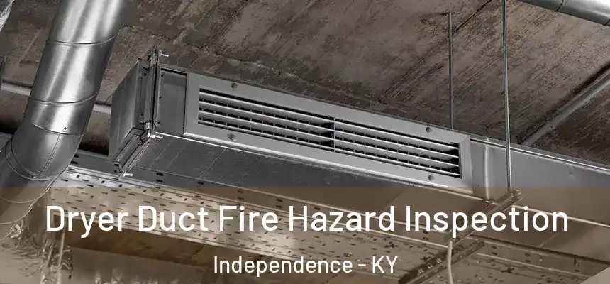  Dryer Duct Fire Hazard Inspection Independence - KY