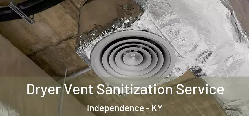  Dryer Vent Sanitization Service Independence - KY