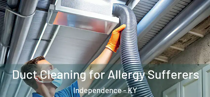  Duct Cleaning for Allergy Sufferers Independence - KY