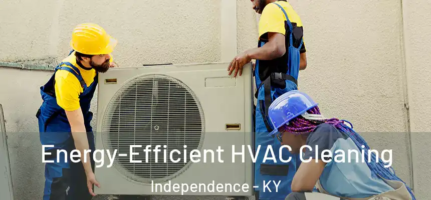  Energy-Efficient HVAC Cleaning Independence - KY