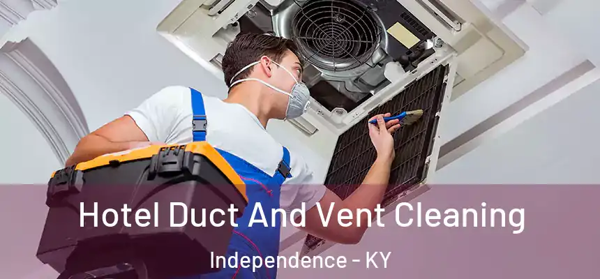 Hotel Duct And Vent Cleaning Independence - KY