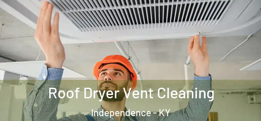 Roof Dryer Vent Cleaning Independence - KY